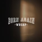Born Again Worship